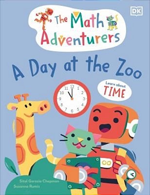 The Math Adventurers: A Day At The Zoo: Learn About Time-..