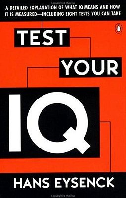 Test Your Iq: A Detailed Explanation Of What Iq Means And How It Is Measured--including Eight Tests You Can Take-..
