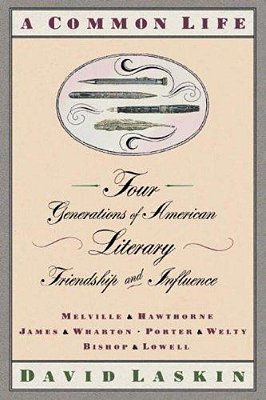 A Common Life: Four Generations Of American Literary Friendships And Influence-..