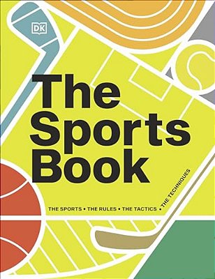 The Sports Book: The Sports, The Rules, The Tactics, The Techniques-..
