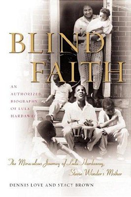 Blind Faith: The Miraculous Journey Of Lula Hardaway, Stevie Wonder's Mother-..