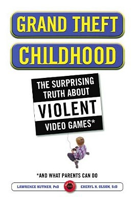 Grand Theft Childhood: The Surprising Truth About Violent Video Games And-..
