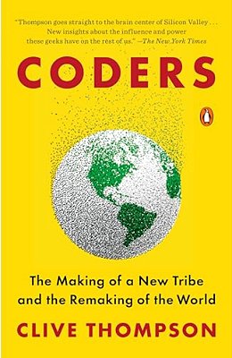 Coders: The Making Of A New Tribe And The Remaking Of The World-..