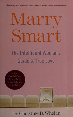 Marry Smart: The Intelligent Woman's Guide To True Love-..