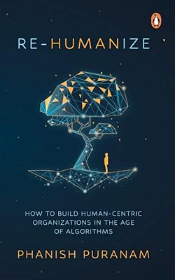 Re-Humanize: How To Build Human-Centric Organizations In The Age Of Algorithms-..