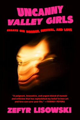 Uncanny Valley Girls: Essays On Horror, Survival, And Love-..