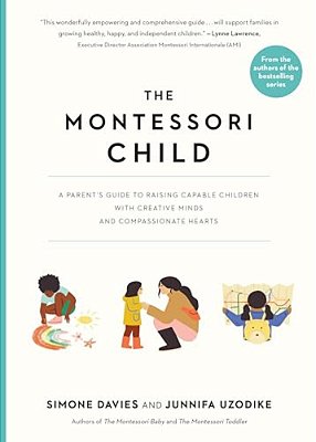 The Montessori Child: A Parent's Guide To Raising Capable Children With Creative Minds And Compassionate Hearts-..