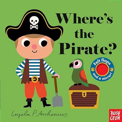 Where's The Pirate?: (An Interactive, Sensory Lift-The-flap Book With Felt Flaps And A Mirror For Babies & Toddlers. Pirate Friends Include A Monkey,-..