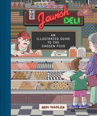 The Jewish Deli: An Illustrated Guide To The Chosen Food-..