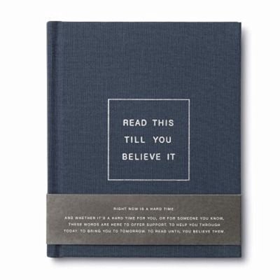 Read This Till You Believe It -- A Book To Offer Encouragement And Support Through Tough Times-..