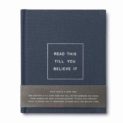 Read This Till You Believe It -- A Book To Offer Encouragement And Support Through Tough Times-..