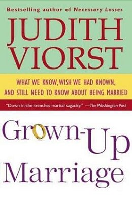 Grown-Up Marriage: What We Know, Wish We Had Known, And Still Need To Know About Being Married-..