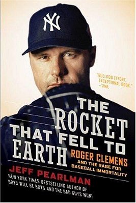 The Rocket That Fell To Earth: Roger Clemens And The Rage For Baseball Immortality-..