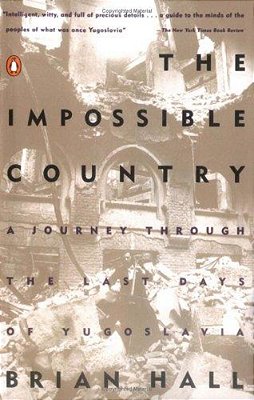 The Impossible Country: A Journey Through The Last Days Of Yugoslavia-..