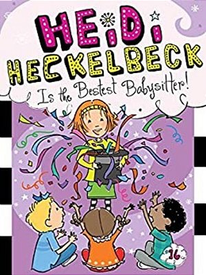Heidi Heckelbeck Is The Bestest Babysitter!-..