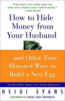 How To Hide Money From Your Husband: The Best Kept Secret Of Marriage-..