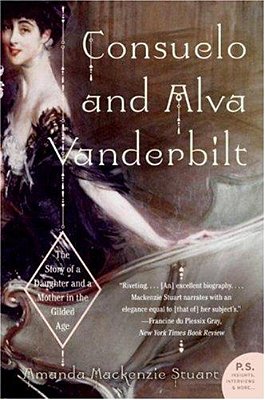 Consuelo And Alva Vanderbilt: The Story Of A Daughter And A Mother In The Gilded Age-..