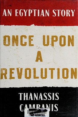 Once Upon A Revolution: An Egyptian Story-..