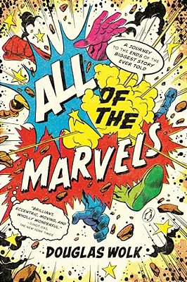 All Of The Marvels: A Journey To The Ends Of The Biggest Story Ever Told-..