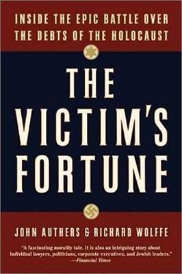 The Victim's Fortune: Inside The Epic Battle Over The Debts Of The Holocaust-..