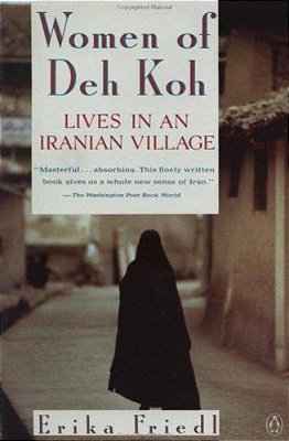 The Women Of Deh Koh: Lives In An Iranian Village-..