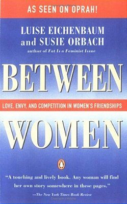 Between Women: Love, Envy And Competition In Women's Friendships-..