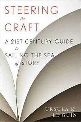 Steering The Craft: A Twenty-First-century Guide To Sailing The Sea Of Story-..