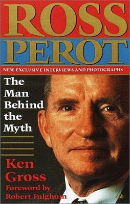 Ross Perot: The Man Behind The Myth-..
