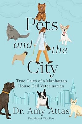 Pets And The City: True Tales Of A Manhattan House Call Veterinarian-..
