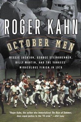October Men: Reggie Jackson, George Steinbrenner, Billy Martin, And The Yankees' Miraculous Finish In 1978-..