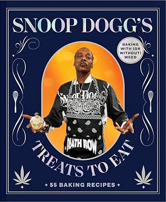 Snoop Dogg's Treats To Eat: 55 Baking Recipes--baking With (Or Without) Weed-..