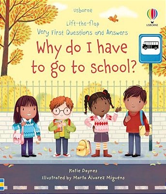 Very First Questions And Answers Why Do I Have To Go To School?: An Empowering First Day Of School Book For Kids-..