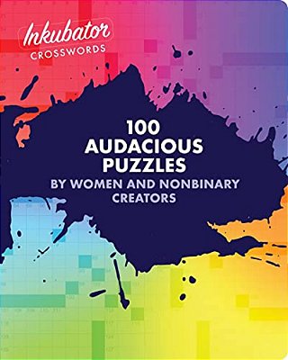 Inkubator Crosswords: 100 Audacious Puzzles By Women And Nonbinary Creators-..