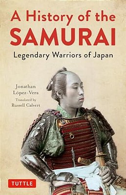 A History Of The Samurai: Legendary Warriors Of Japan-..
