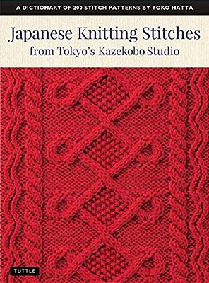 Japanese Knitting Stitches From Tokyo's Kazekobo Studio: A Dictionary Of 200 Stitch Patterns By Yoko Hatta-..