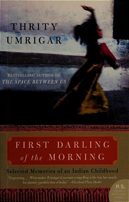 First Darling Of The Morning: Selected Memories Of An Indian Childhood-..