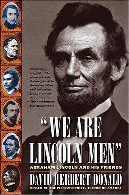 We Are Lincoln Men: Abraham Lincoln And His Friends-..