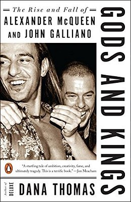 Gods And Kings: The Rise And Fall Of Alexander Mcqueen And John Galliano-..