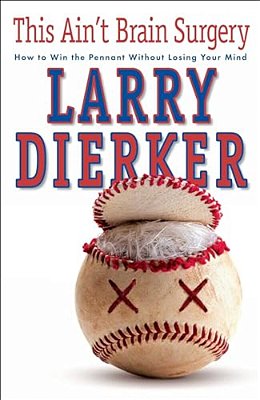 This Ain't Brain Surgery: How To Win The Pennant Without Losing Your Mind-..