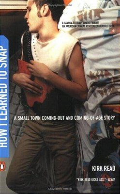 How I Learned To Snap: A Small-Town Coming-Out And Coming-Of-age Story-..