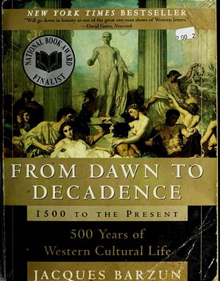 From Dawn To Decadence: 1500 To The Present: 500 Years Of Western Cultural Life-..