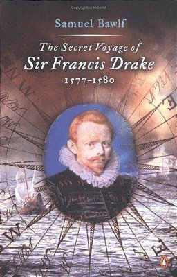 The Secret Voyage Of Sir Francis Drake: 1577-1580-..