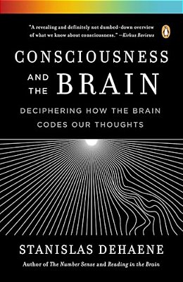 Consciousness And The Brain: Deciphering How The Brain Codes Our Thoughts-..