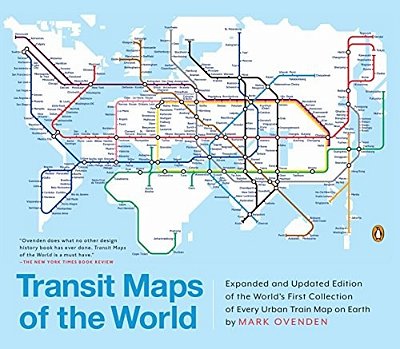 Transit Maps Of The World: Expanded And Updated Edition Of The World's First Collection Of Every Urban Train Map On Earth-..