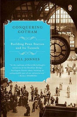Conquering Gotham: Building Penn Station And Its Tunnels-..