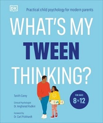 What's My Tween Thinking?: Practical Child Psychology For Modern Parents-..