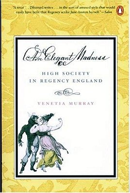An Elegant Madness: High Society In Regency England-..