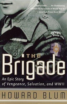 The Brigade: An Epic Story Of Vengeance, Salvation, And Wwii-..