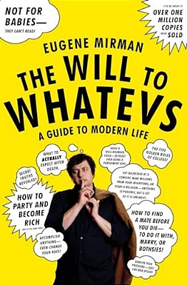 The Will To Whatevs: A Guide To Modern Life-..