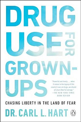 Drug Use For Grown-Ups: Chasing Liberty In The Land Of Fear-..